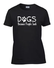 Funny Women's Dogs Because People Suck T-Shirt Ladies Dog Tee
