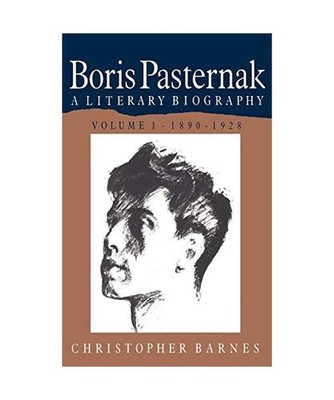 Boris Pasternak: Volume 1, 1890 1928: A Literary Biography: Volume 1, 1890 1928: