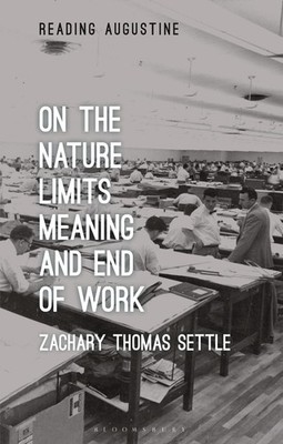 On the Nature, Limits, Meaning, and End of Work by Zachary Thomas Settle (Englis