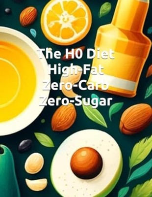 The H0 Diet High-Fat Zero-Carb Zero-Sugar - paperback NEW JAMIE. DOWD 2024-05-17