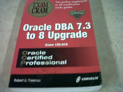 Oracle DBA 7.3 to 8 Upgrade Exam Cram (Exam: 1Z0-010) - Freeman, Robert G. -...