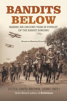 Bandits Below: Marine Air-Ground Team In Pursuit of the Bandit Sandino by Lt Col