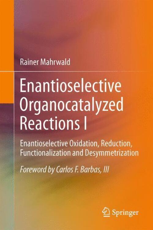 Enantioselective Organocatalyzed Reactions I Rainer Mahrwald