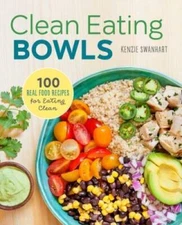 Clean Eating Bowls: 100 Real Food Recipes for Eating Clean - VERY GOOD