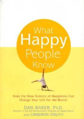 What Happy People Know: How the New Science of Happiness Can Change  - VERY GOOD
