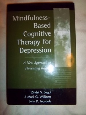Mindfulness-Based Cognitive Therapy for Depression: A New Approach to Preven...