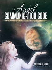 Angel Communication Code: Responding to the Extraterrestrial Message by Stephen