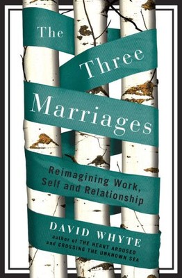 The Three Marriages: Reimagining Work,..., Whyte, David