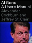 Al Gore: A User's Manual by Alexander Cockburn, Jeffrey St. Clair (Hardback, 2000)