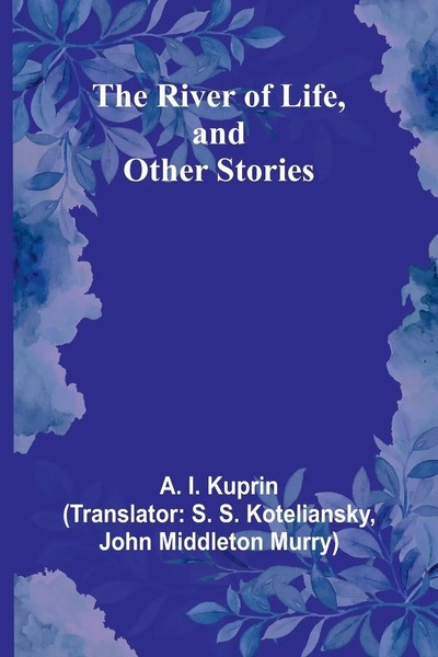 A. I. Kuprin | The River Of Life, And Other Stories | Taschenbuch | Englisch-image