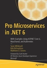 Pro Microservices in .NET 6: With Examples Using ASP.NET Core 6, MassTransit,