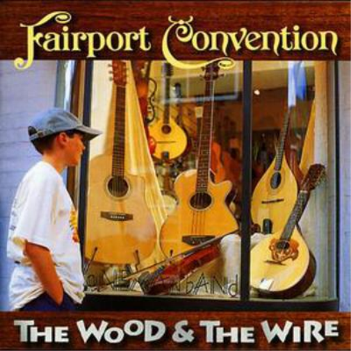 Fairport Convention The Wood and the Wire (CD) Album