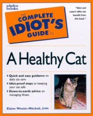 The Complete Idiot's Guide to a Healthy Cat Wexler-Mitchell, Wexler-Mitchell, E