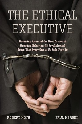 The Ethical Executive: Becoming Aware of the Root Causes of Unethical Behavi...