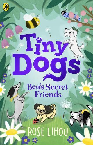 Rose Lihou Tiny Dogs: Bea’s Secret Friends (Tascabile) Tiny Dogs