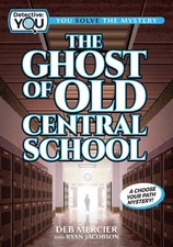 The Ghost of Old Central School: A Choose Your Path Mystery by Deb Mercier (Engl