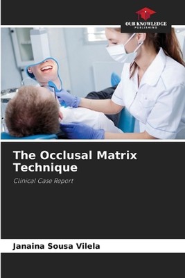 The Occlusal Matrix Technique by Janaina Sousa Vilela Paperback Book