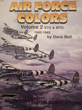 Squadron/Signal Pub - Air Force Colors Vol 2: ETO & MTO 1942-1945 by Dana Bell