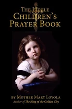 LITTLE CHILDREN'S PRAYER BOOK By Mother Mary Loyola **BRAND NEW**