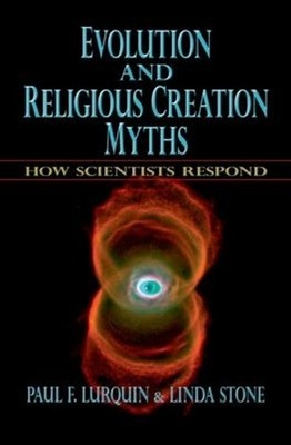 Evolution and Religious Creation Myths: How Scientists Respond by Paul F. Lurqui