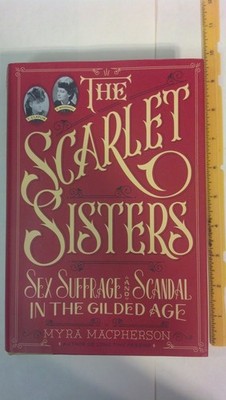 The Scarlet Sisters: Sex, Suffrage, and Scandal in the Gilded Age