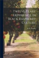 Twelve Years' Experience In Black Raspberry Culture (Paperback or Softback)