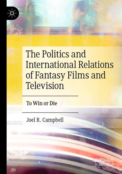 Joel R. Campbell | The Politics And International Relations Of Fantasy Films...-image