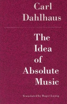 The Idea of Absolute Music - Paperback By Dahlhaus, Carl - VERY GOOD