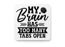 My Brain Has Too Many Tabs Open Funny sign For Home or Office