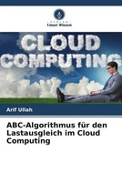 Arif Ullah | Abc-Algorithmus FüR Den Lastausgleich Im Cloud Computing | Buch