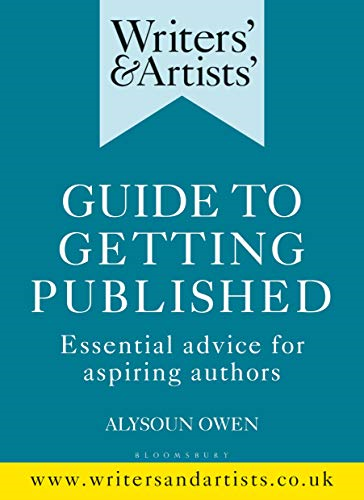 Writers' & Artists' Guide to Getting Published: Essential advice for...