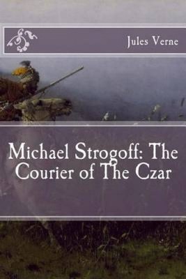 Michael Strogoff: The Courier of the Czar by Jules Verne