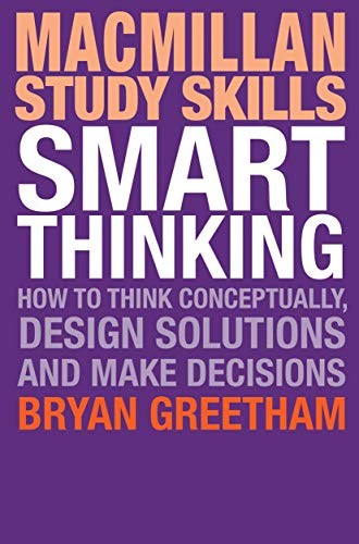 Smart Thinking: How to Think Conceptually, Design Solutions and
