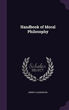 HANDBOOK OF MORAL PHILOSOPHY By Henry Calderwood - Hardcover **BRAND NEW**