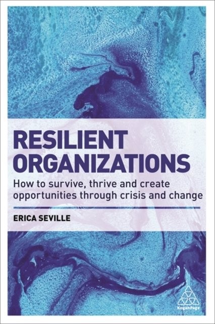 Resilient Organizations – How to Survive, Thrive and Create Opportunities Throu…