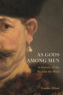 As Gods Among Men | Guido Alfani | A History of the Rich in the West | Buch