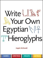 WRITE YOUR OWN EGYPTIAN HIEROGLYPHS: NAMES, GREETINGS, By Angela Mcdonald VG