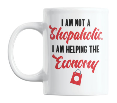 Funny Not Shopaholic, I Am Helping the Economy Quotes Coffee & Tea Mug