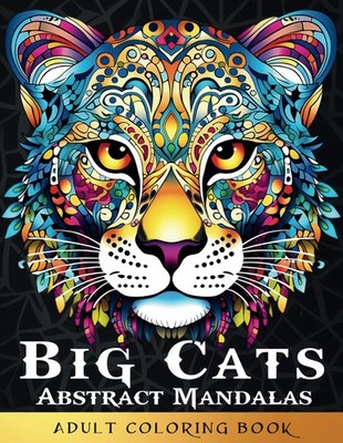 Big Cats Abstract Mandalas: An Easy Mindfulness Coloring Book for Adults, Relaxa
