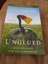 Unglued Participant's Guide: Making Wise Choices in the Midst of Raw Emotions