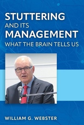 Stuttering and its Management: What the Brain Tells Us by William G. Webster Pap