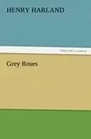 Henry Harland | Grey Roses | Taschenbuch | Englisch (2011) | 144 S.