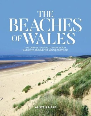 The Beaches of Wales: The complete guide to every beach and cove around the Wels