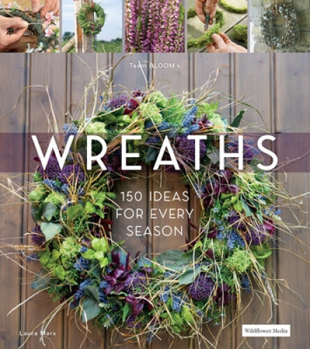 Wreaths: 150 Ideas for Every Season by Laura Marx