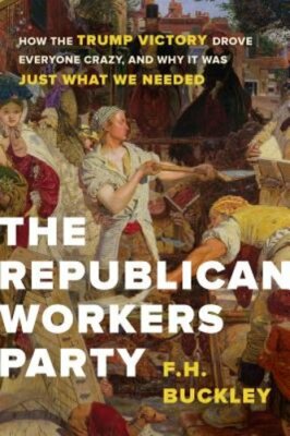 The Republican Workers Party: How the Trump Victory Drove Everyone Crazy, and