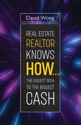 Real Estate Realtor Knows HOW....The Easiest Path To The Biggest CASH David Wong