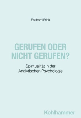 Gerufen oder nicht gerufen? Spiritualität in der Analytischen Psychologie