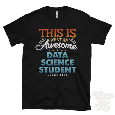 THIS IS WHAT AN AWESOME DATA SCIENCE STUDENT LOOKS LIKE FUNNY T-SHIRT