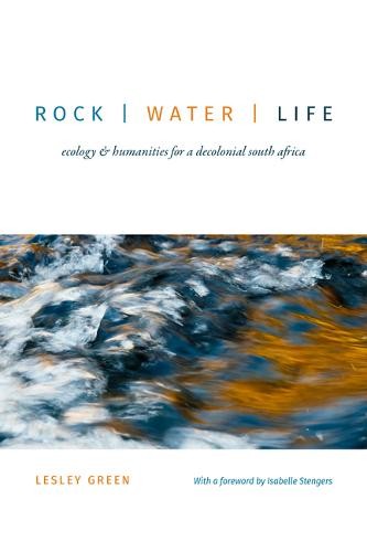Rock Water Life – Ecology and Humanities for a Dec olonial South Africa Green