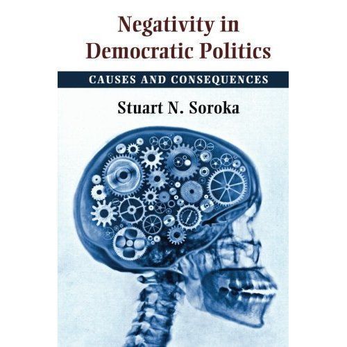 Negativity in Democratic Politics Causes and Consequences Soroka Paperback